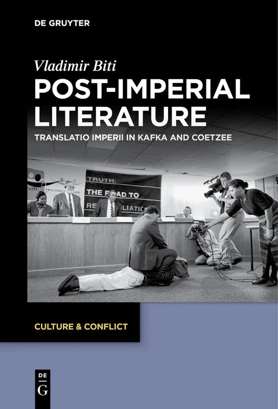 Post-imperial Literature: Translatio imperii in Kafka and Coetzee: 20 (Culture & Conflict, 20)
