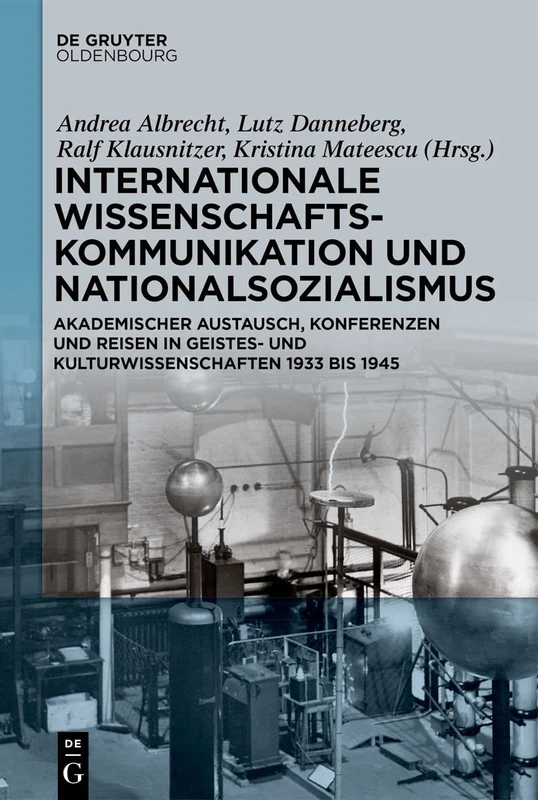 Internationale Wissenschaftskommunikation und Nationalsozialismus: Akademischer Austausch, Konferenzen Und Reisen in Geistes- Und Kulturwissenschaften 1933 Bis 1945