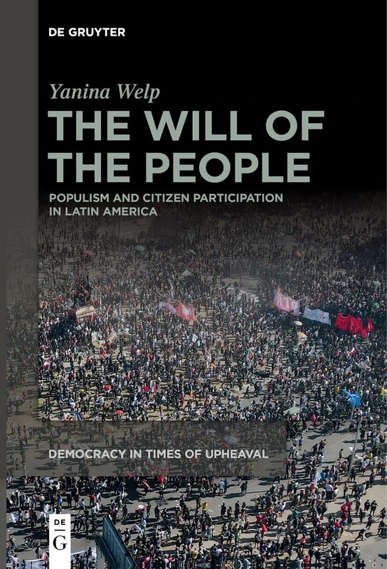 The Will of the People: Populism and Citizen Participation in Latin America: 3 (Democracy in Times of Upheaval, 3)
