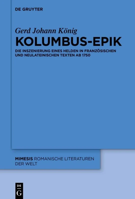 Kolumbus-Epik: Die Inszenierung eines Helden in französischen und neulateinischen Texten ab 1750: 89 (Mimesis, 89)