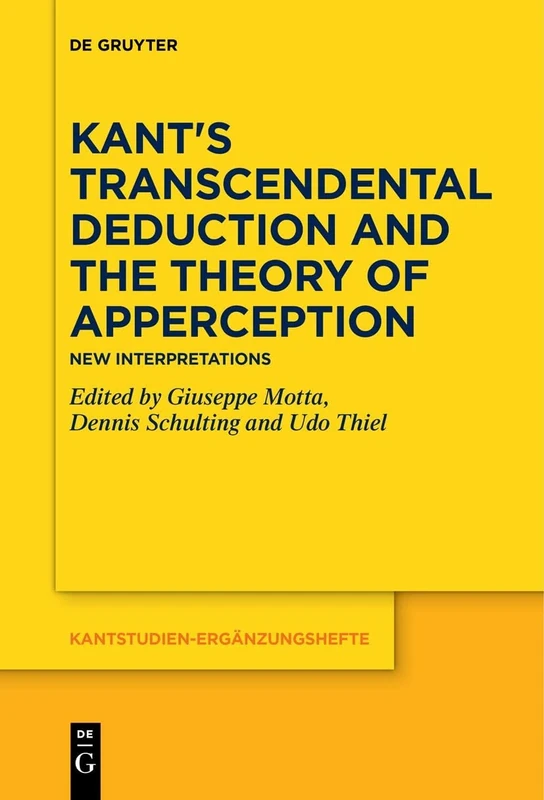 Kant's Transcendental Deduction and the Theory of Apperception: New Interpretations: 218 (Kantstudien-Erganzungshefte, 218)