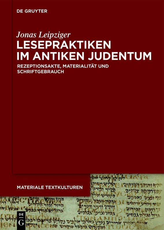 Lesepraktiken im antiken Judentum: Rezeptionsakte, Materialität und Schriftgebrauch: 34 (Materiale Textkulturen, 34)
