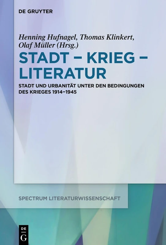 Stadt - Krieg - Literatur: Stadt und Urbanität unter den Bedingungen des Krieges 1914-1945: 75 (Spectrum Literaturwissenschaft/Spectrum Literature, 75)