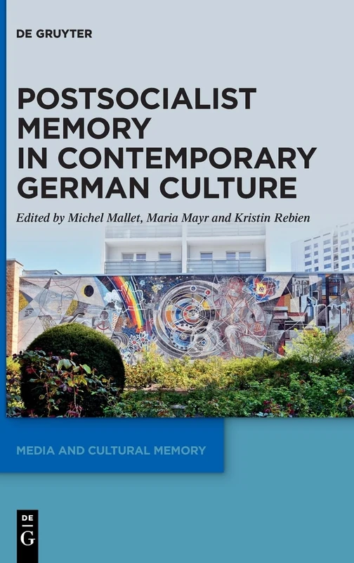Postsocialist Memory in Contemporary German Culture: 39 (Media and Cultural Memory, 39)