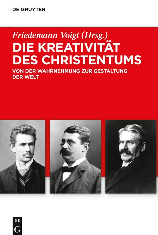 Die Kreativität des Christentums : Von der Wahrnehmung zur Gestaltung der Welt: 7 (Troeltsch-Studien. Neue Folge, 7)