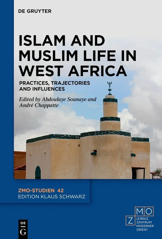 Islam and Muslim Life in West Africa: Practices, Trajectories and Influences: 42 (ZMO-Studien, 42)