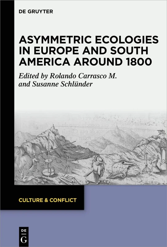 Asymmetric Ecologies in Europe and South America around 1800: 21 (Culture & Conflict, 21)