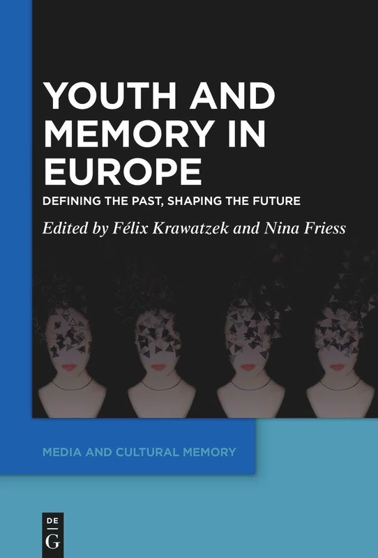 Youth and Memory in Europe: Defining the Past, Shaping the Future: 34 (Media and Cultural Memory, 34)