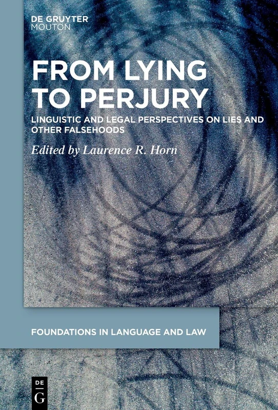 From Lying to Perjury: Linguistic and Legal Perspectives on Lies and Other Falsehoods: 3 (Foundations in Language and Law [FLL], 3) - Image 1