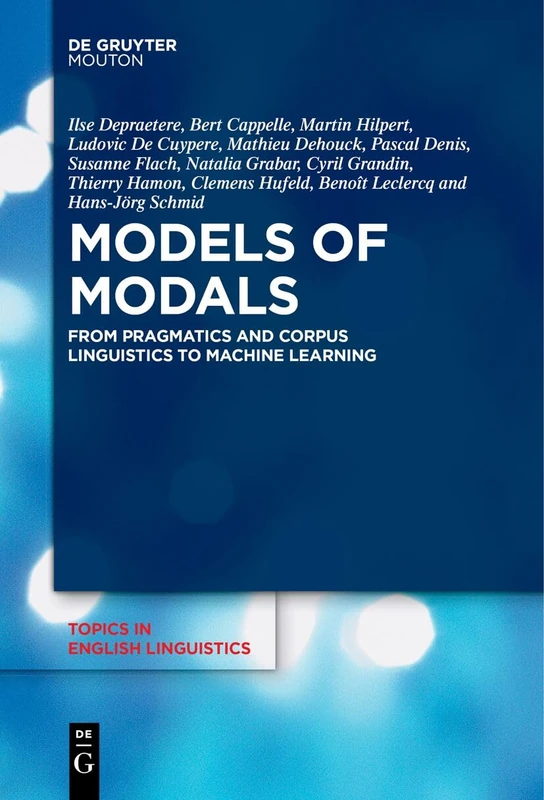 Models of Modals: From Pragmatics and Corpus Linguistics to Machine Learning: 110 (Topics in English Linguistics [TiEL], 110) - Image 1