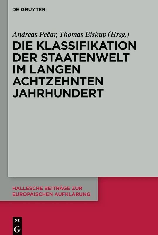 Die Klassifikation der Staatenwelt im langen achtzehnten Jahrhundert: 67 (Hallesche Beiträge zur Europäischen Aufklärung, 67)