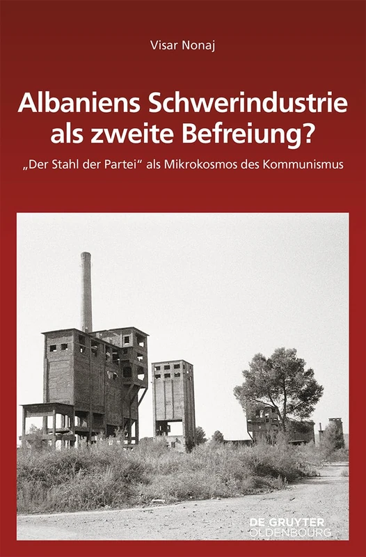 Albaniens Schwerindustrie als zweite Befreiung?: Der Stahl Der Partei ALS Mikrokosmos Des Kommunismus: 162 (Südosteuropäische Arbeiten) - Image 1