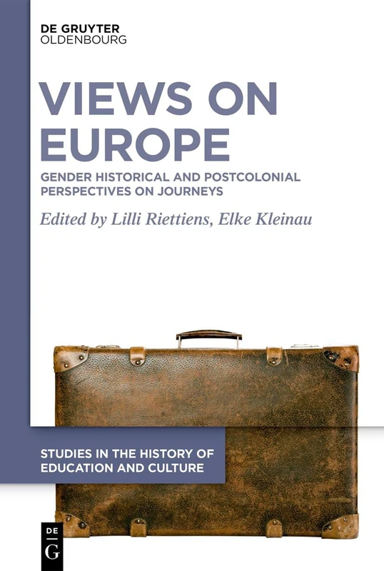 Views on Europe: Gender Historical and Postcolonial Perspectives on Journeys: 1 (Studies in the History of Education and Culture / Studien zur Bildungs- und Kulturgeschichte, 1)
