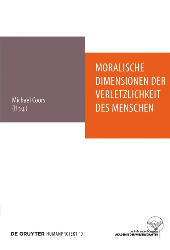 Moralische Dimensionen der Verletzlichkeit des Menschen: Interdisziplinäre Perspektiven auf einen anthropologischen Grundbegriff und seine Relevanz für die Medizinethik: 19 (Humanprojekt, 19)