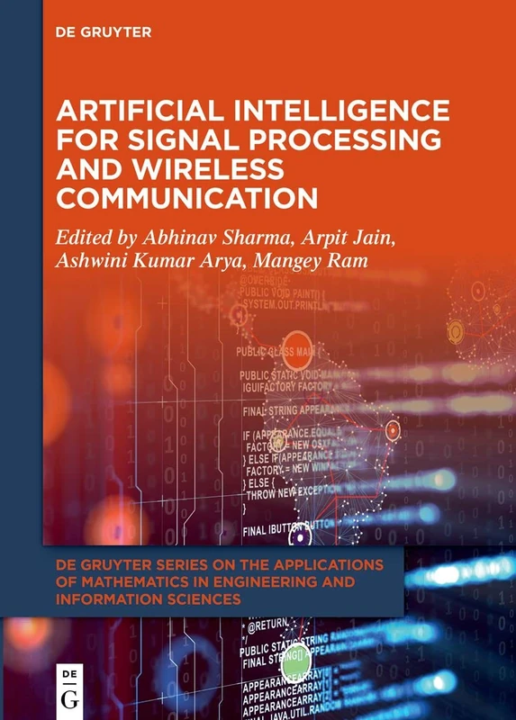Artificial Intelligence for Signal Processing and Wireless Communication: 11 (De Gruyter Series on the Applications of Mathematics in Engineering and Information Sciences, 11)