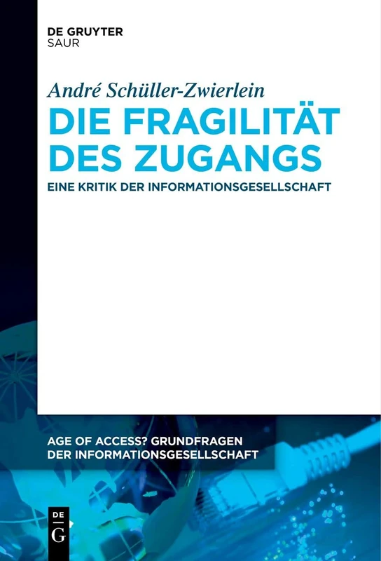 Die Fragilität des Zugangs: Eine Kritik der Informationsgesellschaft: 14 (Age of Access? Grundfragen Der Informationsgesellschaft)