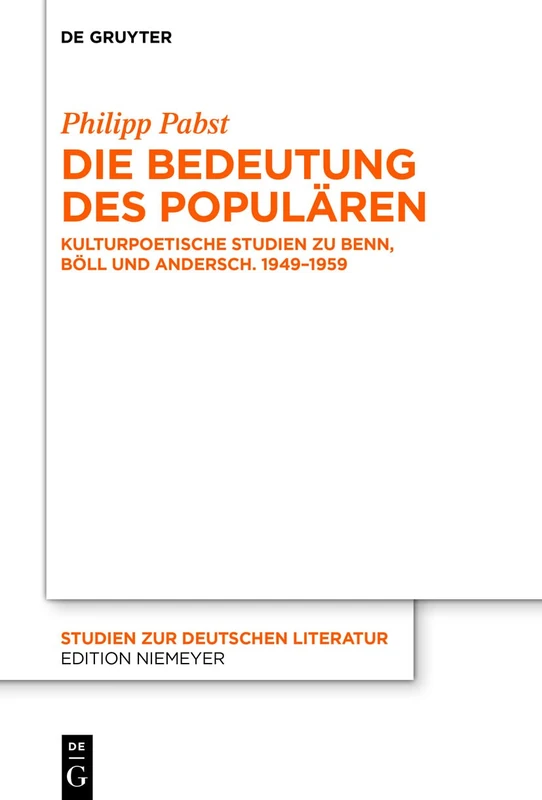 Die Bedeutung des Populären: Kulturpoetische Studien zu Benn, Böll und Andersch. 1949 bis 1959: 225 (Studien Zur Deutschen Literatur, 225) - Image 1