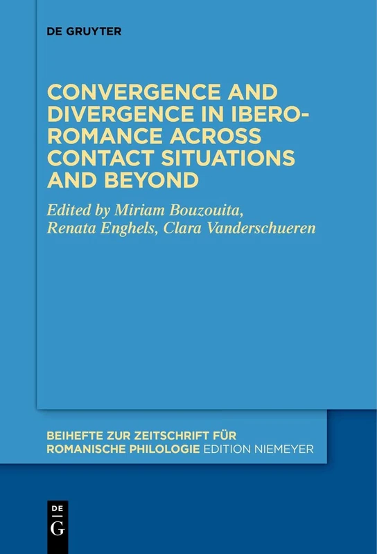 Convergence and divergence in Ibero-Romance across contact situations and beyond: 457 (Beihefte zur Zeitschrift fur Romanische Philologie, 457)