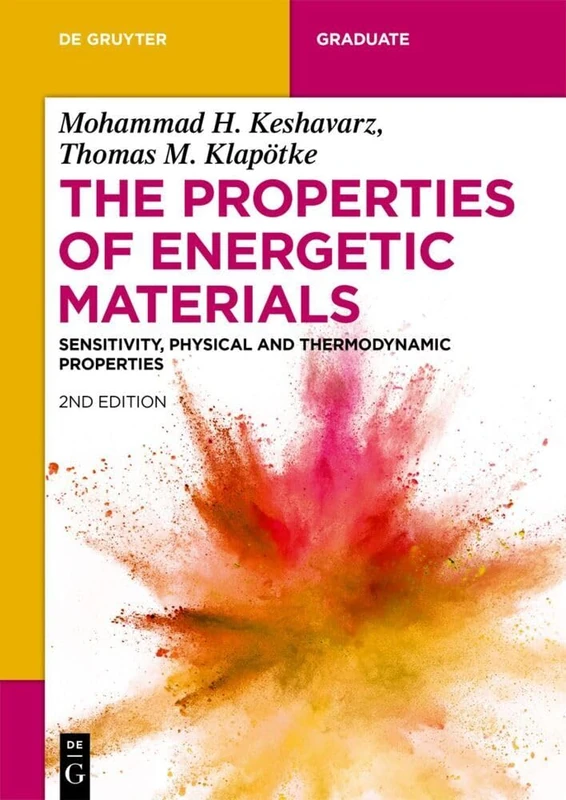 The Properties of Energetic Materials: Sensitivity, Physical and Thermodynamic Properties (De Gruyter Textbook)
