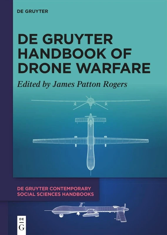 De Gruyter Handbook of Drone Warfare: 4 (De Gruyter Contemporary Social Sciences Handbooks, 4)