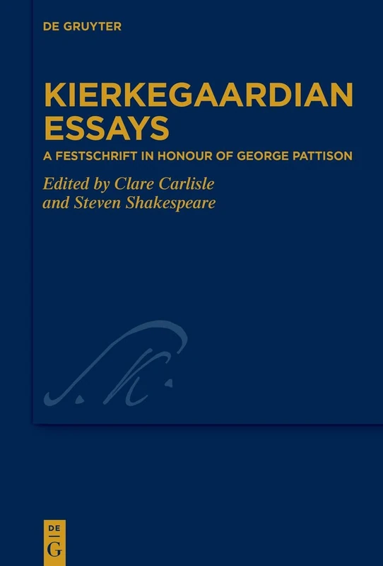 Kierkegaardian Essays: A Festschrift in Honour of George Pattison: 31 (Kierkegaard Studies. Monograph Series, 31)