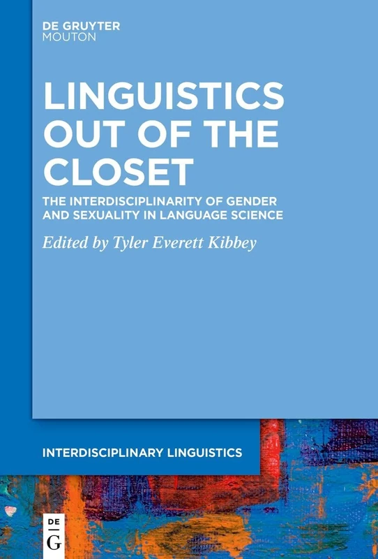 Linguistics out of the Closet: The Interdisciplinarity of Gender and Sexuality in Language Science: 3 (Interdisciplinary Linguistics [INTLING], 3)