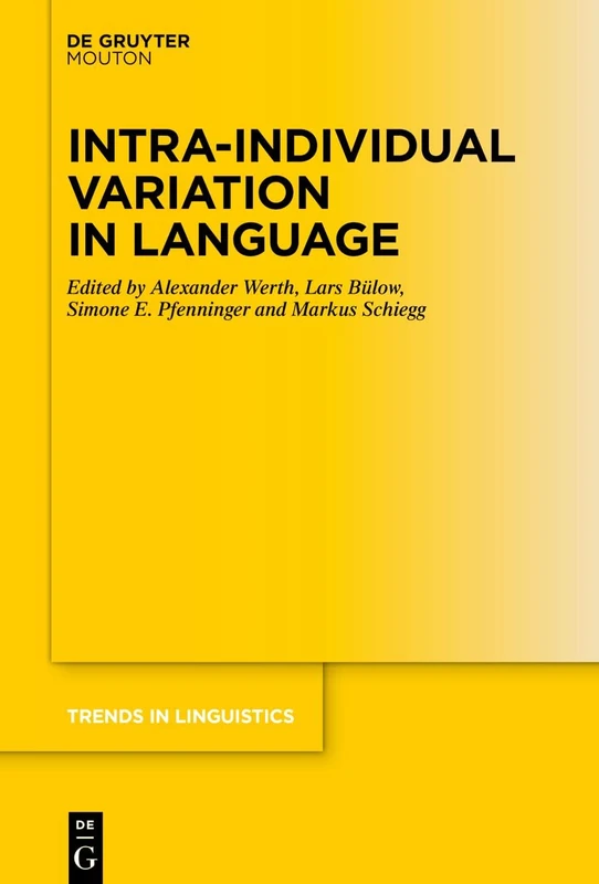 Intra-individual Variation in Language: 363 (Trends in Linguistics. Studies and Monographs [TiLSM], 363)