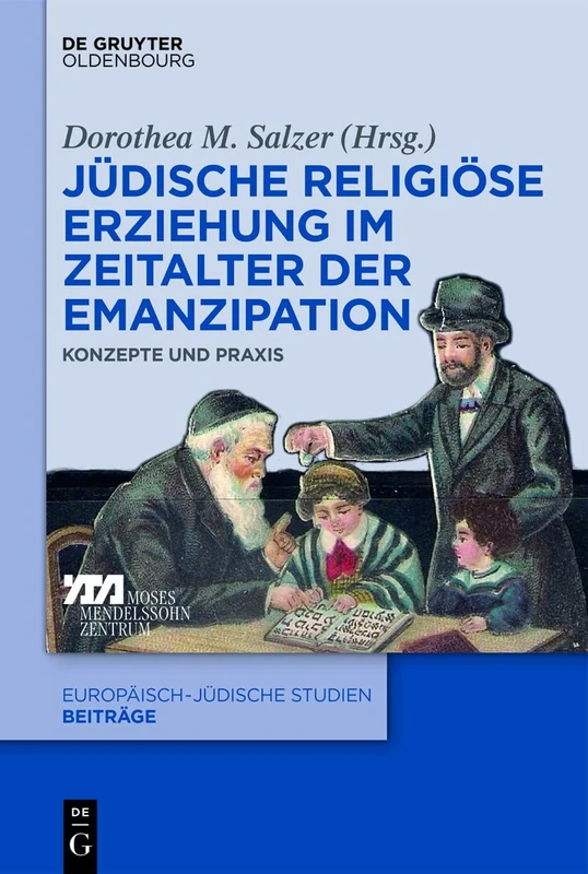 Jüdische religiöse Erziehung im Zeitalter der Emanzipation: Konzepte und Praxis: 56 (Europäisch-Jüdische Studien - Beiträge)