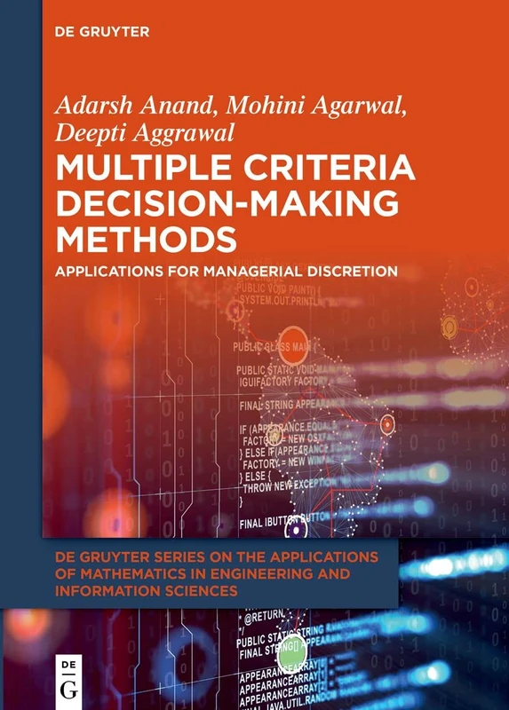 Multiple Criteria Decision-Making Methods: Applications for Managerial Discretion: 14 (De Gruyter Series on the Applications of Mathematics in Engineering and Information Sciences, 14)