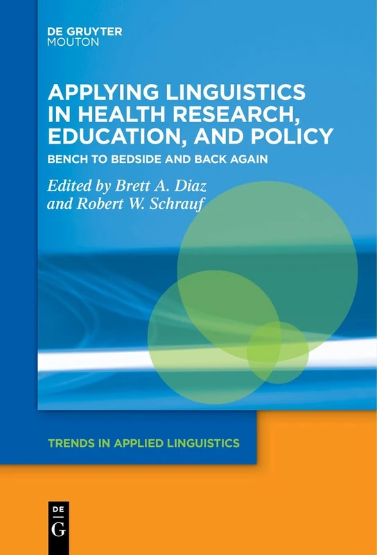 Applying Linguistics in Health Research, Education, and Policy: Bench to Bedside and Back Again: 34 (Trends in Applied Linguistics [TAL], 34)