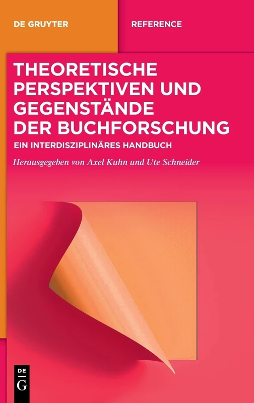 Theoretische Perspektiven und Gegenstände der Buchforschung: Ein interdisziplinäres Handbuch (De Gruyter Reference)