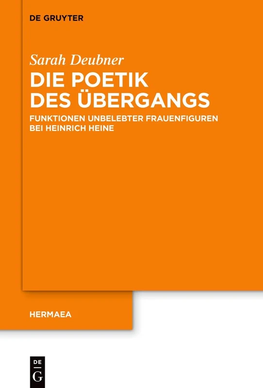 Die Poetik des Übergangs: Funktionen unbelebter Frauenfiguren bei Heinrich Heine: 159 (Hermaea. Neue Folge, 159)