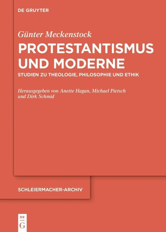 Protestantismus und Moderne: Studien zu Theologie, Philosophie und Ethik: 33 (Schleiermacher-Archiv, 33)