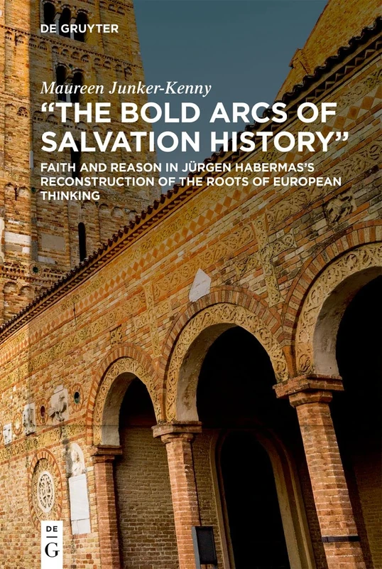 "The Bold Arcs of Salvation History": Faith and Reason in Jürgen Habermas’s Reconstruction of the Roots of European Thinking