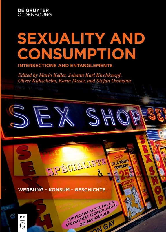 Sexuality and Consumption: Intersections and Entanglements: 4 (Werbung – Konsum – Geschichte, 4)
