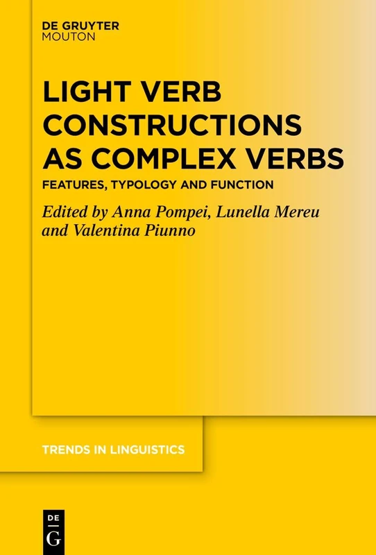 Light Verb Constructions as Complex Verbs: Features, Typology and Function: 364 (Trends in Linguistics. Studies and Monographs [TiLSM], 364)
