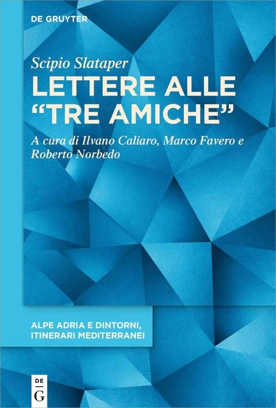Scipio Slataper: Lettere alle “tre amiche”: 2 (Alpe Adria e dintorni, itinerari mediterranei, 2)