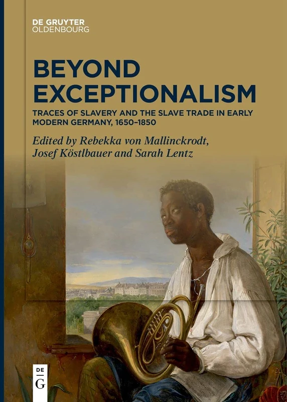 Beyond Exceptionalism: Traces of Slavery and the Slave Trade in Early Modern Germany, 16501850