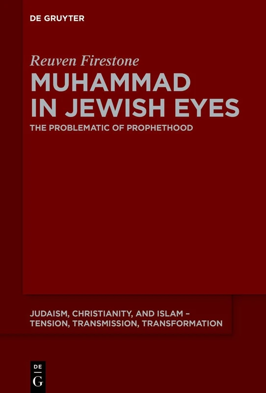 Polemics and Prophethood: Pre-modern Jewish Writings on Muhammad and Islam (Judaism, Christianity, and Islam – Tension, Transmission, Transformation, 19) - Image 1