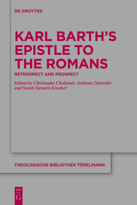Karl Barth’s Epistle to the Romans: Retrospect and Prospect: 196 (Theologische Bibliothek Topelmann, 196)