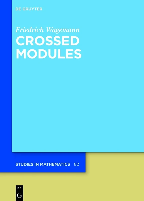 Crossed Modules: 82 (De Gruyter Studies in Mathematics, 82)
