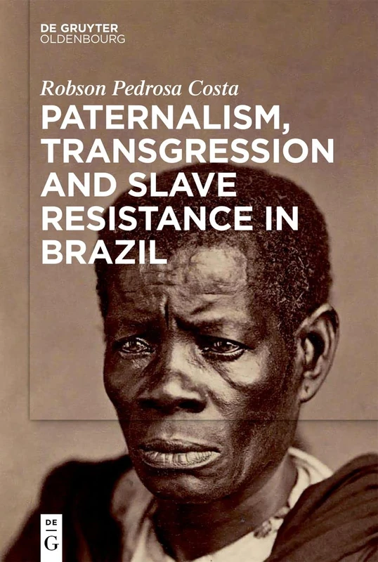 De Gruyter Oldenbourg - Paternalism, Transgression and Slave Resistance