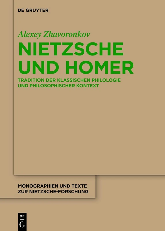 Nietzsche und Homer: Tradition der klassischen Philologie und philosophischer Kontext: 76 (Monographien und Texte zur Nietzsche-forschung, 76)