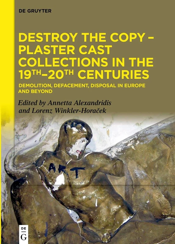 Destroy the Copy – Plaster Cast Collections in the 19th–20th Centuries: Demolition, Defacement, Disposal in Europe and Beyond - Image 1