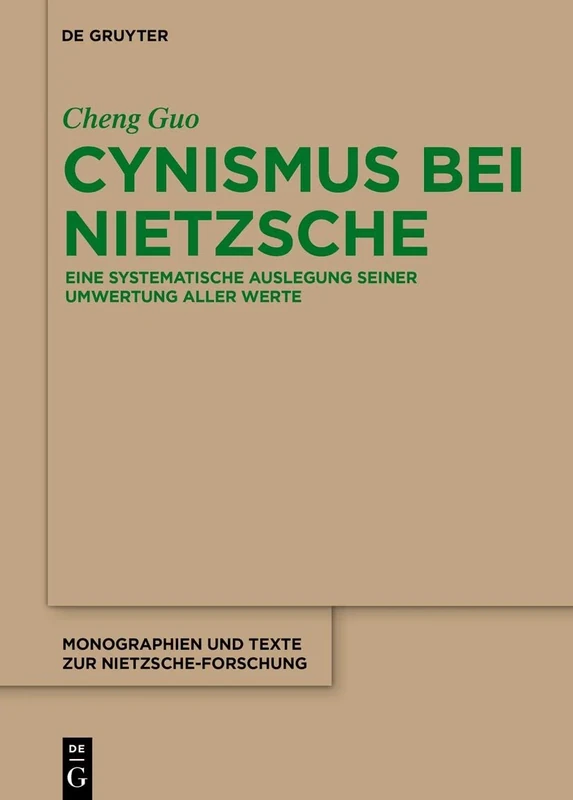 Cynismus bei Nietzsche: Eine systematische Auslegung seiner Umwertung aller Werte: 77 (Monographien und Texte zur Nietzsche-forschung, 77)