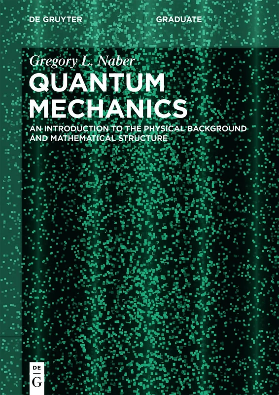 Quantum Mechanics: An Introduction to the Physical Background and Mathematical Structure (De Gruyter Textbook) - Image 1