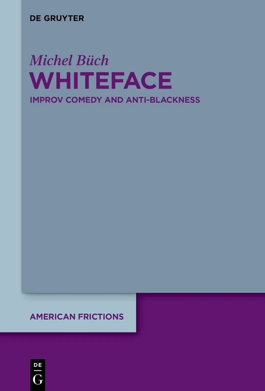 Whiteface: Improv Comedy and Anti-Blackness: 5 (American Frictions, 5) - Image 1