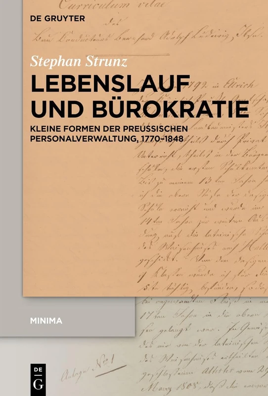 Lebenslauf und Bürokratie: Kleine Formen der preußischen Personalverwaltung, 1770–1848: 3 (Minima, 3)