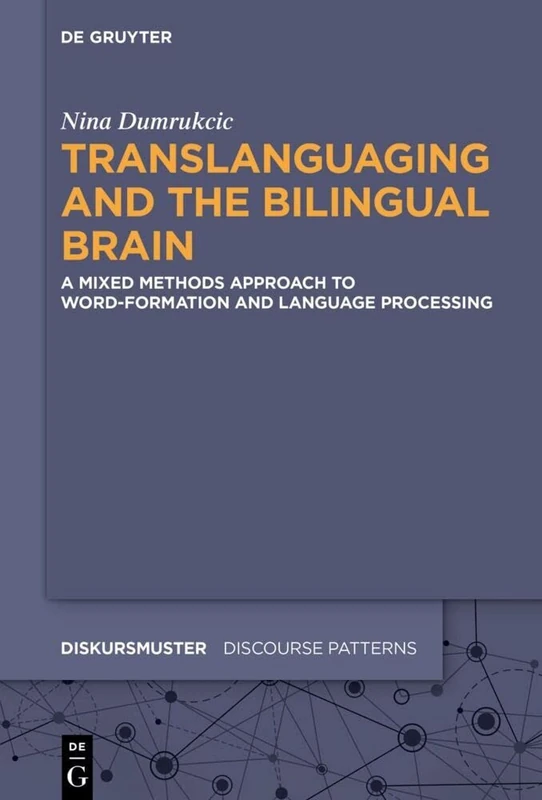 Translanguaging and the Bilingual Brain: A Mixed Methods Approach to Word-Formation and Language Processing: 28 (Diskursmuster / Discourse Patterns, 28) - Image 1