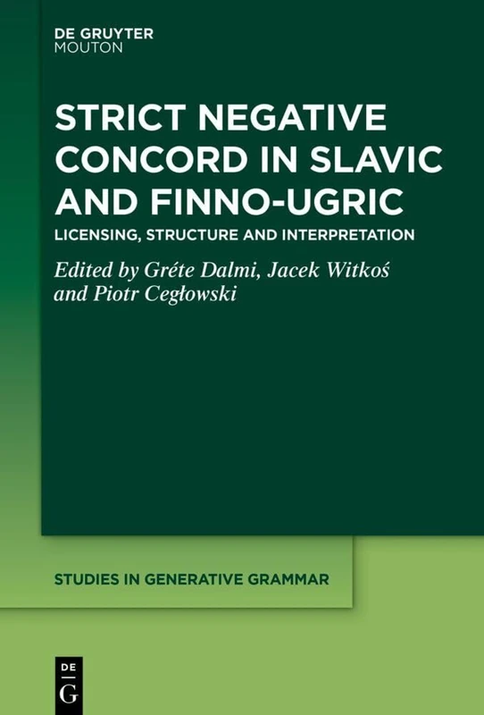 Strict Negative Concord in Slavic and Finno-Ugric: Licensing, Structure and Interpretation: 148 (Studies in Generative Grammar [SGG], 148)